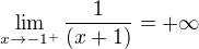$\lim_{x\to-1^+} \frac{1}{(x+1)}=+\infty $