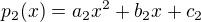 $p_2(x) = a_2x^2 + b_2x + c_2$