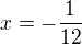 $x=-\frac{1}{12}$