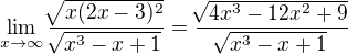 $\lim_{x\to\infty }\frac{\sqrt[]{x (2x-3)^2}}{\sqrt[]{x^3-x+1}} = \frac{\sqrt[]{4x^3-12x^2+9}}{\sqrt[]{x^3-x+1}}$