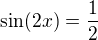 kopírovat do textarea $\sin(2x)=\frac 12$