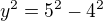 $y^2=5^2-4^2$