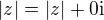 $|z| = |z| + 0 \mathrm{i}$