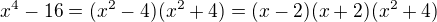 $x^{4}-16=(x^2-4)(x^2+4)=(x-2)(x+2)(x^{2}+4)$