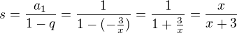 $s=\frac{a_{1}}{1-q}=\frac{1}{1-(-\frac{3}{x})} =\frac{1}{1+\frac{3}{x}}=\frac{x}{x+3}$
