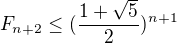 $F_{n+2}\leq (\frac{1+\sqrt{5}}{2})^{n+1}$