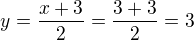 $y=\frac{x+3}{2}=\frac{3+3}{2}=3$