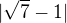 $|\sqrt7-1|$