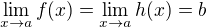 $\lim_{x\to a}f(x)=\lim_{x\to a}h(x)=b$