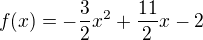 kopírovat do textarea $f(x)=-\frac{3}{2}x^{2}+\frac{11}{2}x-2$