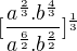 $[\frac{a^{\frac{2}{3}}.b^{\frac{4}3{}}}{a^{\frac{6}2{}}.b^{\frac{2}2{}}}]^{\frac{1}3{}}$