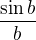 $\frac{\sin b}{b}$