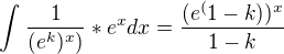 $\int_{}^{}\frac{1}{(e^k)^x)}*e^xdx=\frac{(e^(1-k))^x}{1-k}$