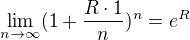 $ \lim_{n\to \infty }(1+\frac{R\cdot 1}{n})^{n}= e^{R} $