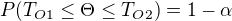 $P(T_{O1}\leq\Theta\leq T_{O2})=1-\alpha$