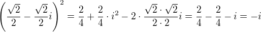 $\left(\frac{\sqrt2}2-\frac{\sqrt2}2i\right)^2=\frac24+\frac24\cdot i^2-2\cdot\frac{\sqrt2\cdot\sqrt2}{2\cdot2}i=\frac24-\frac24-i=-i$
