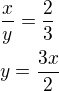 $\frac xy=\frac 23\nly=\frac{3x}{2}$
