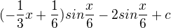 $(-\frac{1}{3}x+\frac{1}{6})sin\frac{x}{6}-2sin\frac{x}{6}+c$