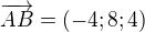 $\overrightarrow{AB}=(-4;8;4)$
