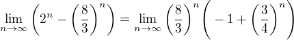 $\lim_{n\to\infty }\bigg(2^n-\bigg(\frac{8}{3}\bigg)^n\bigg)=\lim_{n\to\infty }\bigg(\frac{8}{3}\bigg)^n\Bigg(-1+\bigg(\frac{3}{4}\bigg)^n\Bigg)$