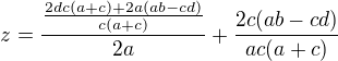 $z=\frac{\frac{2dc(a+c)+2a(ab-cd)}{c(a+c)}}{2a}+\frac{2c(ab-cd)}{ac(a+c)}$