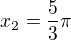 $x_2=\frac53\pi$