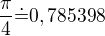 $\frac\pi4\dot=0,785398$