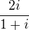 $\frac{2i}{1+i}$