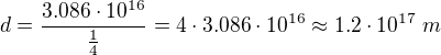 $d=\frac{3.086\cdot 10^{16}}{\frac{1}{4}}=4\cdot 3.086\cdot 10^{16}\approx 1.2\cdot 10^{17}\; m$