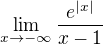 $\lim_{x\to-\infty}\frac{{e^{\lvert x\rvert}}}{x-1}$