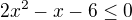 $2x^2-x-6 \le 0$