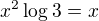 $x^2\log_{}3=x$