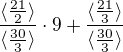 $\frac{\langle\frac{21}{2}\rangle}{\langle\frac{30}{3}\rangle}\cdot 9+\frac{\langle\frac{21}{3}\rangle}{\langle\frac{30}{3}\rangle}$
