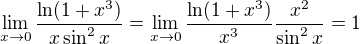 $\lim_{x\to0}\frac{\ln(1+x^3)}{x\sin^2x}=\lim_{x\to0}\frac{\ln(1+x^3)}{x^3}\frac{x^2}{\sin^2x}=1$