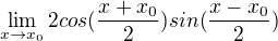 $\lim_{x\to x_{0}}2cos(\frac{x+x_{0}}{2})sin(\frac{x-x_{0}}{2})$