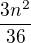 $\frac{3n^{2}}{36}$