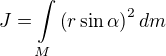 kopírovat do textarea $J=\int\limits_{M} \(r\sin\alpha\)^2dm$