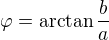 $\varphi=\arctan{\frac b a}$