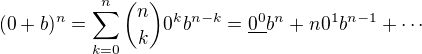 $(0+b)^{n}=\sum_{k=0}^{n}{n\choose k}0^kb^{n-k}=\underline{0^0}b^n+n0^1b^{n-1}+\cdots$