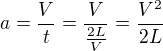 $a=\frac{V}{t}=\frac{V}{\frac{2L}{V}}=\frac{V^2}{2L}$