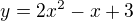$y=2x^{2}-x+3$