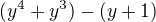 $(y^4+y^3)-(y+1)$