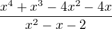 $\frac{x^{4}+x^{3}-4x^{2}-4x}{x^{2}-x-2}$