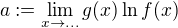 $a :=\lim_{x \to ...} g(x) \ln f(x)$