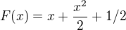 $F(x)=x+\frac{x^{2}}{2}+1/2$