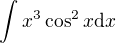 $\int x^3\cos^2x\mathrm{d}x$