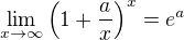 $\lim_{x\to\infty}\(1+\frac{a}{x}\)^x=e^a$