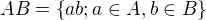 $AB = \{ab; a \in A, b \in B\}$