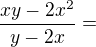 $\frac{xy-2x^2}{y-2x}=$