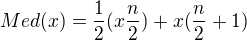$Med(x)=\frac12(x\frac{n}{2})+x(\frac{n}{2}+1)$